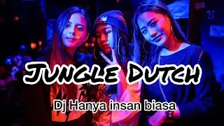 Dj Hanya insan biasa||Jungle Dutch Remix full bass