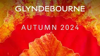 Autumn 2024 at Glyndebourne