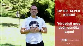 Yürüyüşü gece değil gündüz yapın