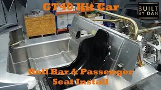 GT40 Kit Car Build - Ep 18 – Roll Bar & Passenger Seat Install