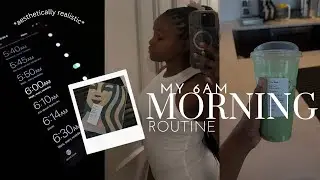 MY AESTHETICALLY REALISTIC *6AM* MORNING ROUTINE | GRWM, BREAKFAST, & MORE