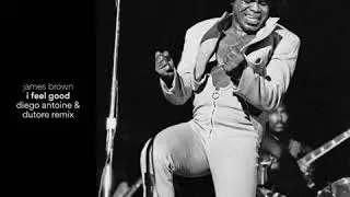 James Brown - I Feel Good (Diego Antoine & Dutore Remix)