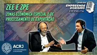 ZEE e ZPE - Zonas Econômica Especial e de Processamento de Exportação