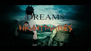 『 Dreams and Nightmares』(anime flow edit)