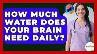 How Much Water Does Your Brain Need Daily? - Brain Health Support Network