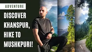Adventure to Khanspur Ayubia & Hiking to Mushkpuri | Scenic Journey from Islamabad