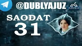 САОДАТ 31 СЕРИЯ SAODAT 31 QISM МИЛЛИЙ СЕРИАЛ MILLIY SERIAL DUBLYAJUZ