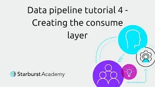Data pipeline tutorial 4 - Creating the consume layer | Starburst Academy
