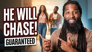 How To Make Him Chase You...