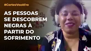 AS PESSOAS SE DESCOBREM NEGRAS À PARTIR DO SOFRIMENTO