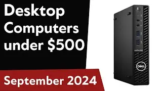 TOP-6. Best Desktop Computers under $500 2024