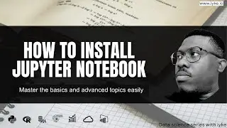 How to Install Jupyter Notebook | Python for Data Science & Machine Learning (Ep. 2)
