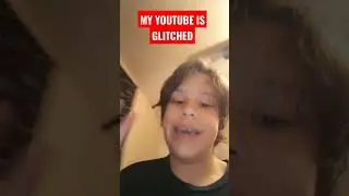 MY YOUTUBE IS GLITCHED