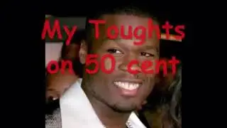 My Toughts on 50 Cent