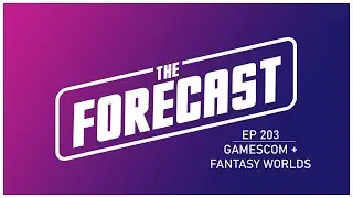The Forecast EP 203 | Gamescom + Fantasy Worlds