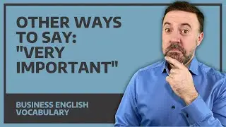 Other Ways To Say Very Important in English