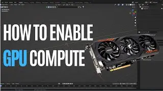 How to Enable GPU Compute -Graphics Card in Blender (Cycles Render Engine)