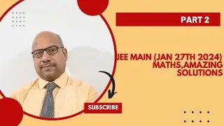 JEE MAIN (JAN 27TH 2024)  MATHS, AMAZING SOLUTIONS. PART 2