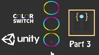 Remaking Color Switch In Unity [ Part 3 Tutorial ]