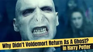 Why Didn't Voldemort Return As A Ghost? Explained in Hindi