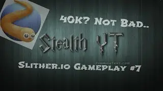 40k? Not Bad.. ~ Stealth YT (Slither.io Gameplay #7)