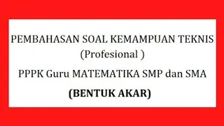 Kompetensi Teknis PPPK Guru Matematika SMP-SMA (5) : Bentuk Akar