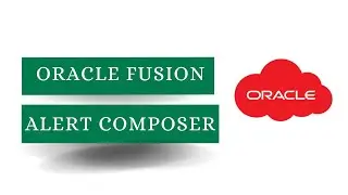 Oracle Fusion Alerts Composer