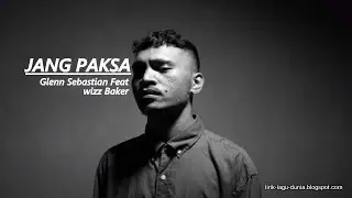 Jang Paksa - Glenn Sebastian Feat Wizz Baker (lirik)