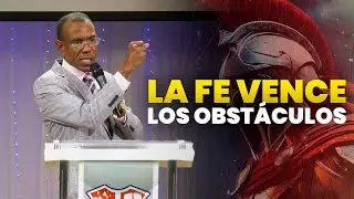 LA FE VENCE LOS OBSTÁCULOS | PASTOR ERNESTO CUEVAS | 