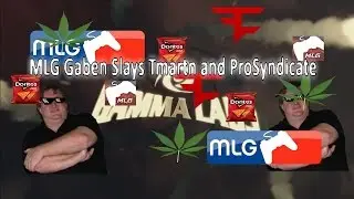 MLG Gaben Slays Tmartn and ProSyndicate