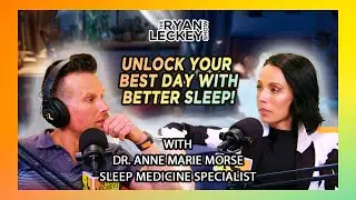 The Power of Sleep / Dr. Anne Marie Morse | The Ryan Leckey Show | Ep. 27