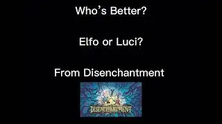 Luci or Elfo? (Disenchantment)