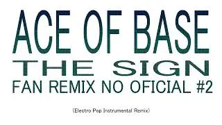 Ace of Base - The Sign (Electro Pop Instrumental Remix) Fan Remix No Oficial