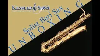 Kessler & Sons Music Solist Bari Sax Unboxing