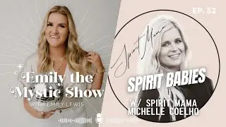 Ep. 32 Spirit Babies w/ Spirit Mama Michelle Coelho