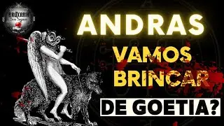 DEMÔNIO ANDRAS!!! BRINCANDO DE GOETIA!!!