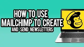 How to Use Mailchimp to Create and Send Newsletters