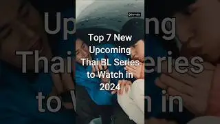 Top 7 New Upcoming Thai BL Series to Watch in 2024 