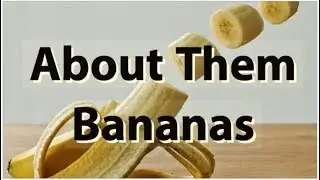 About Them Bananas