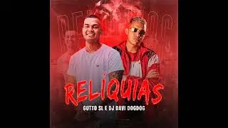 Relíquias - Mc Gutto SL e Dj Davi Dog Dog (Lançamento)