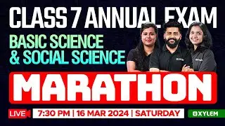 Class 7 Annual Exam - Marathon / Basic Science &  Social Science  | Xylem Class 7