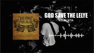 God Save The Lelye - Kisah Kita