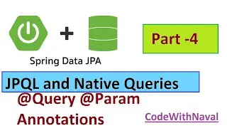 Using Spring Data JPA Executing JPQL and Native Queries | @Query Annotations Part -4 | CodeWithNaval