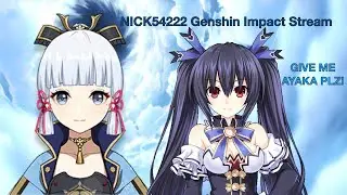 NICK54222 Genshin Impact Stream (07/24/2021): Ayaka Banner + Exploration