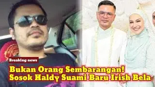 BOS BESAR! Sosok Haldy Sabri Suami Baru Irish Bella, Agama, Umur, Pekerjaan Haldy Sabri