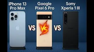 Apple iPhone 13 Pro Max vs Google Pixel 6 Pro vs Sony Xperia 1 III  | Comparison