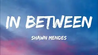 Shawn Mendes - In Between (Lyrics)