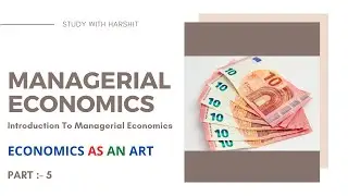 ECONOMICS AS AN ART || MANAGERIAL ECONOMICS || MBA 1ST SEMISTER || 1ST YEAR || AKTU || PART - 5