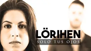 LÖRIHEN: Solo tus ojos (Videoclip Oficial)