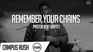 REMEMBER YOUR CHAINS // PASTOR KOFI DARTEY